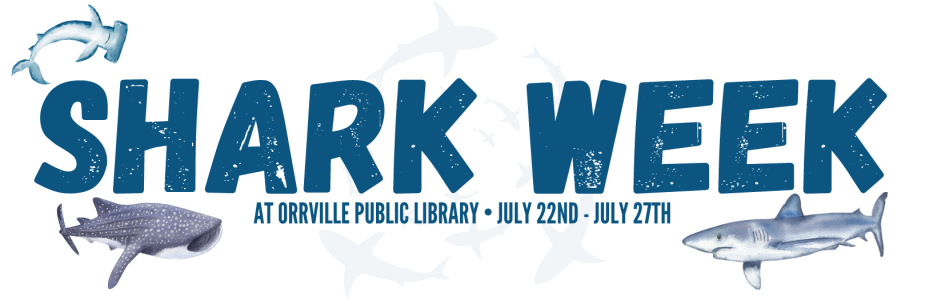 Shark Week at Orrville Public Library • July 22nd - July 27th
